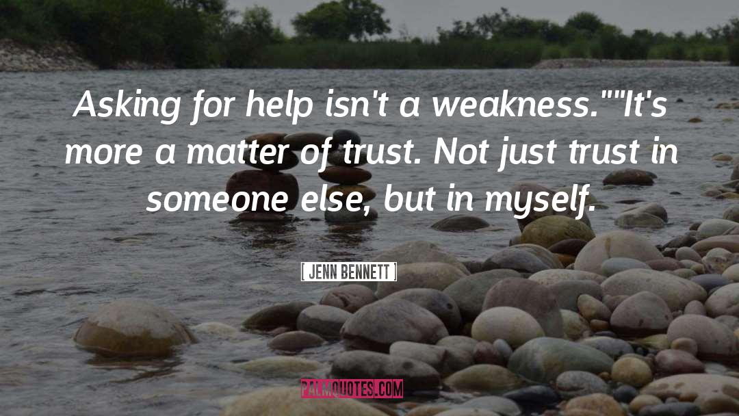 Jenn Bennett Quotes: Asking for help isn't a