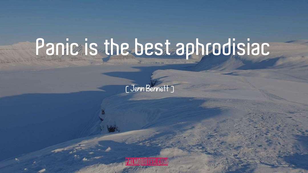 Jenn Bennett Quotes: Panic is the best aphrodisiac