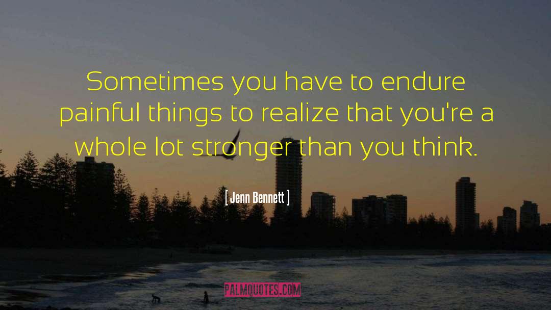 Jenn Bennett Quotes: Sometimes you have to endure