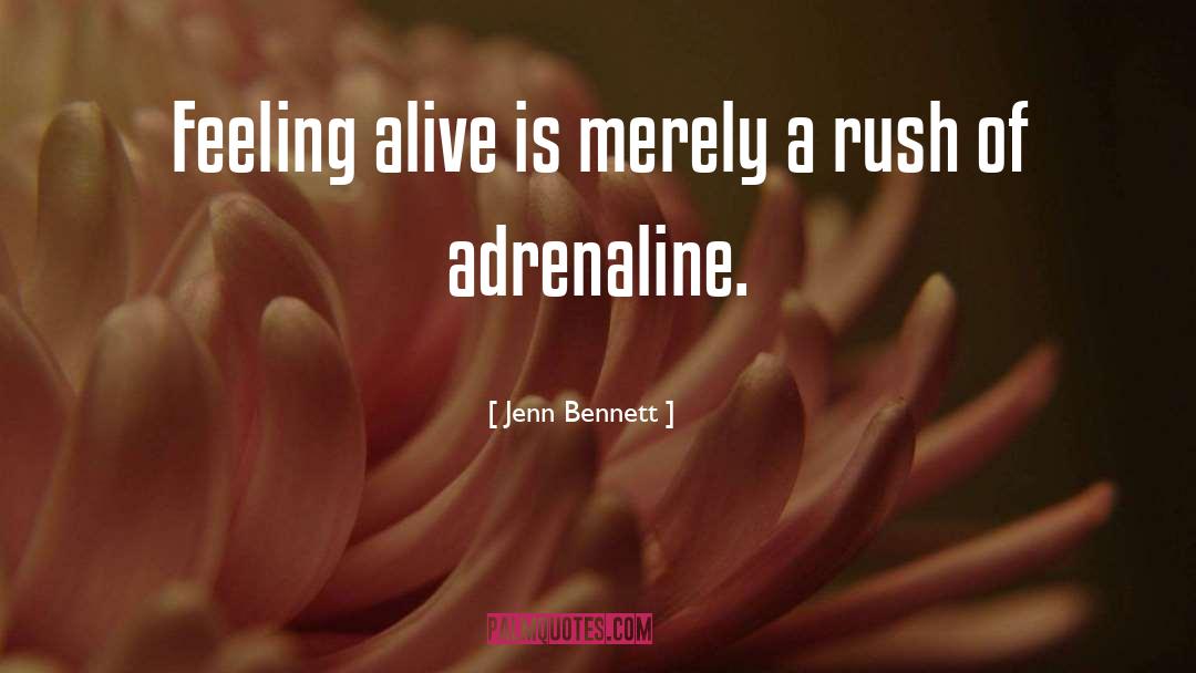 Jenn Bennett Quotes: Feeling alive is merely a