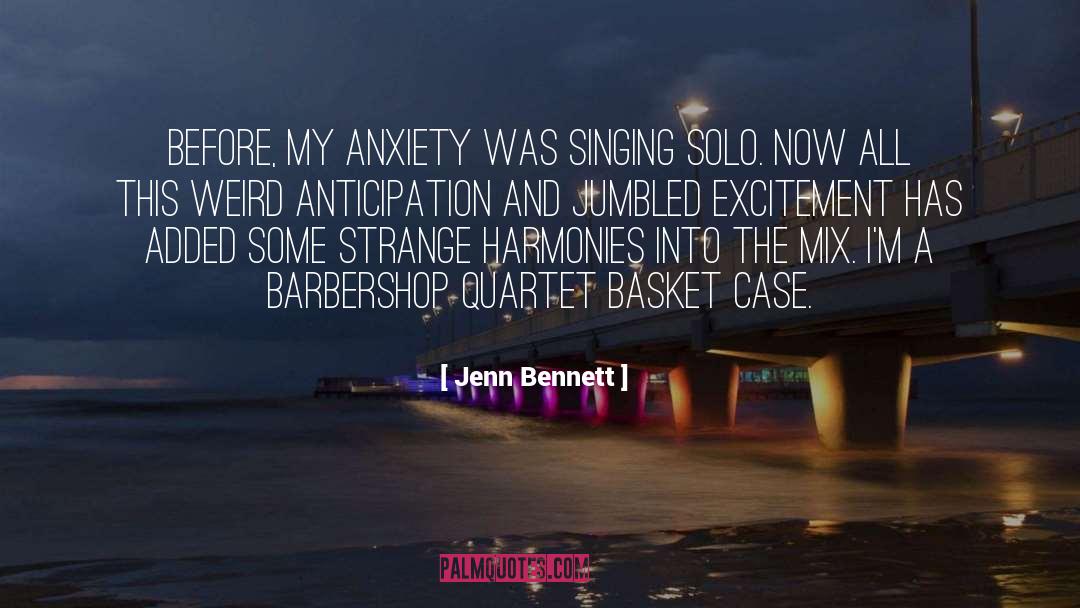 Jenn Bennett Quotes: Before, my anxiety was singing