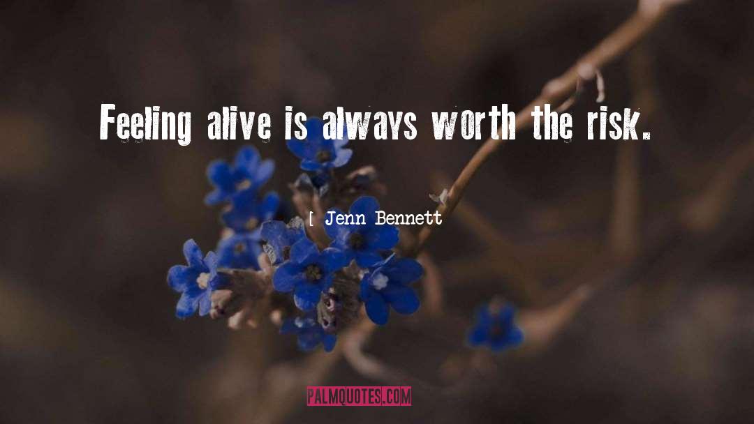 Jenn Bennett Quotes: Feeling alive is always worth