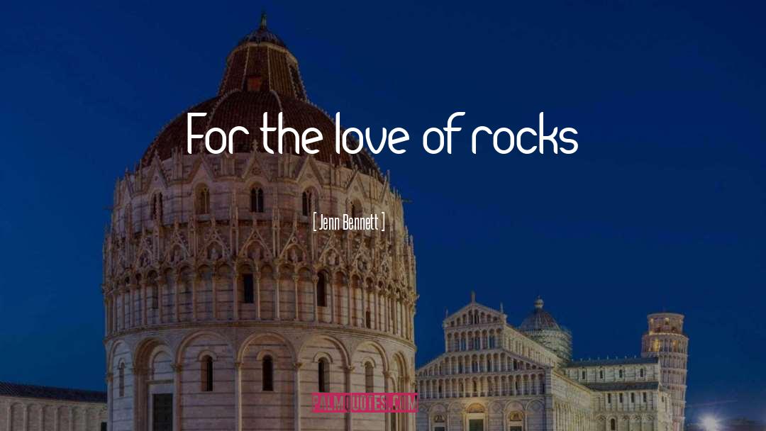 Jenn Bennett Quotes: For the love of rocks