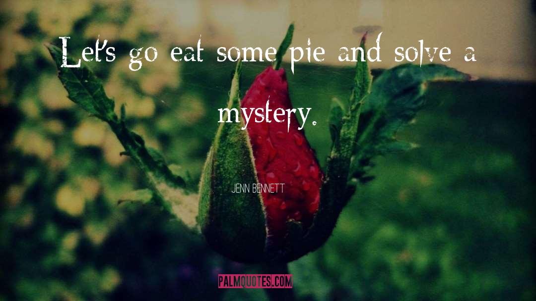 Jenn Bennett Quotes: Let's go eat some pie