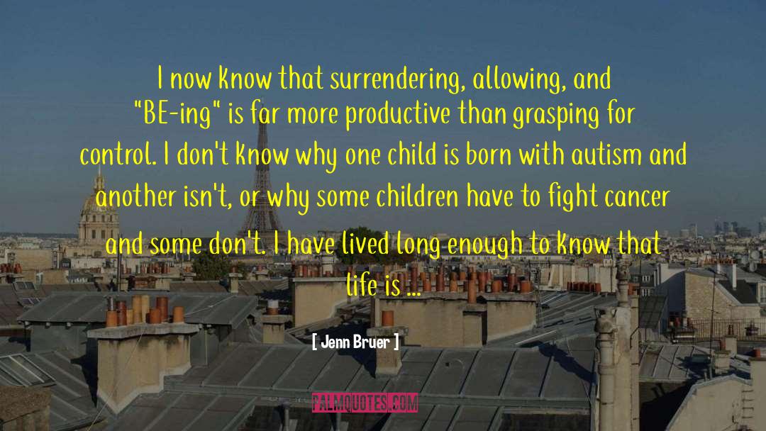 Jenn Bruer Quotes: I now know that surrendering,