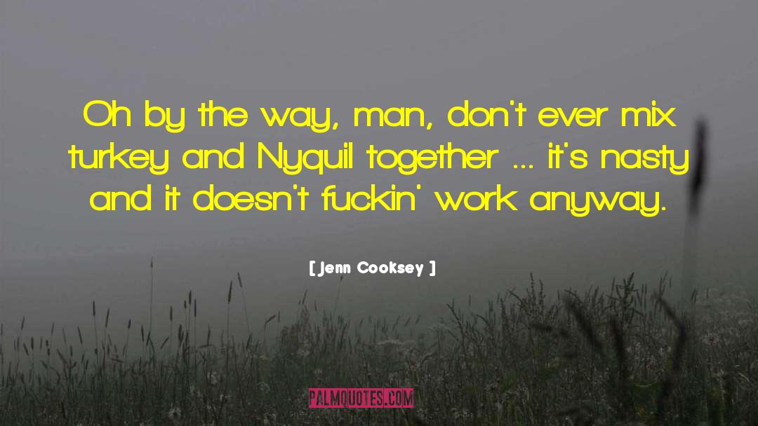 Jenn Cooksey Quotes: Oh by the way, man,
