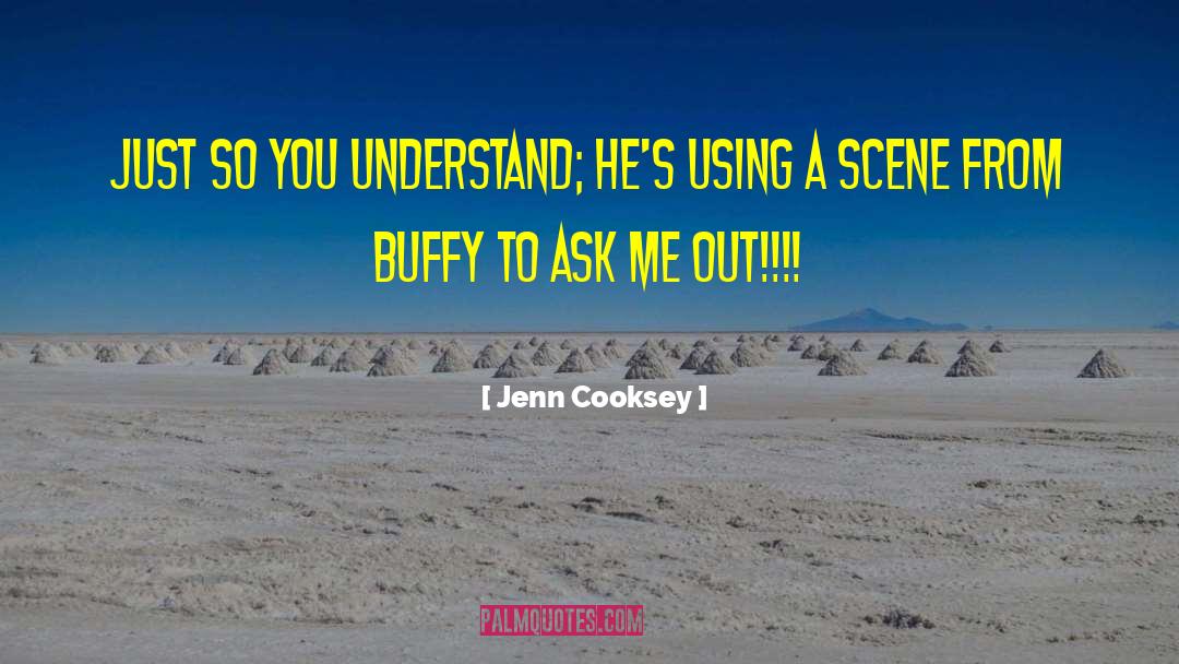 Jenn Cooksey Quotes: Just so you understand; he's