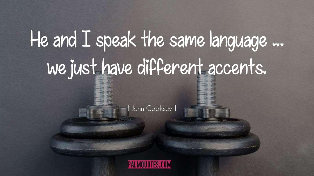 Jenn Cooksey Quotes: He and I speak the