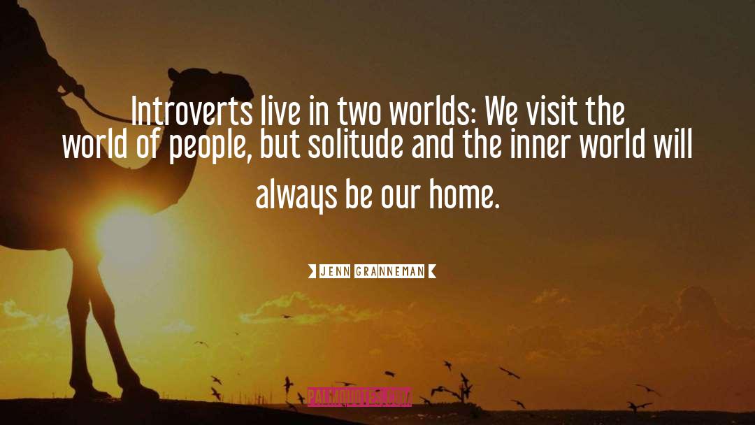 Jenn Granneman Quotes: Introverts live in two worlds: