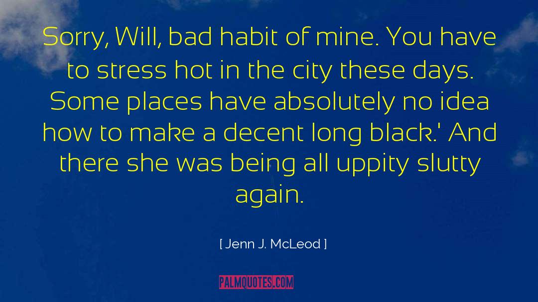 Jenn J. McLeod Quotes: Sorry, Will, bad habit of