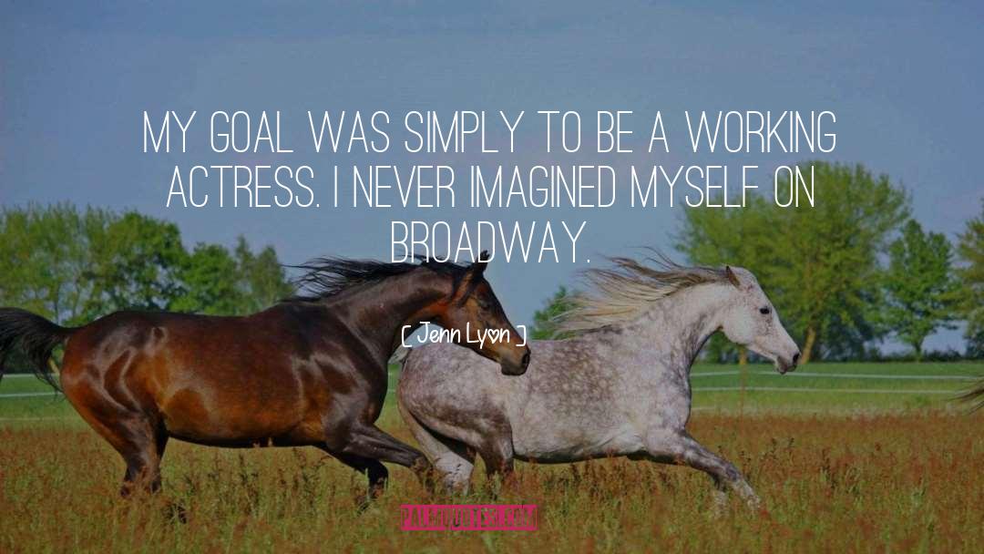 Jenn Lyon Quotes: My goal was simply to