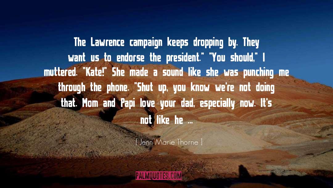 Jenn Marie Thorne Quotes: The Lawrence campaign keeps dropping