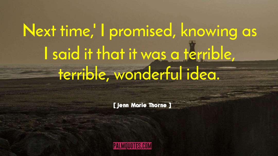 Jenn Marie Thorne Quotes: Next time,' I promised, knowing