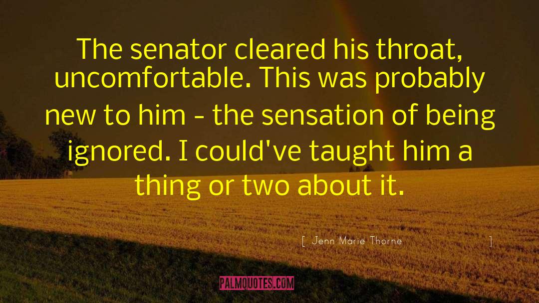 Jenn Marie Thorne Quotes: The senator cleared his throat,