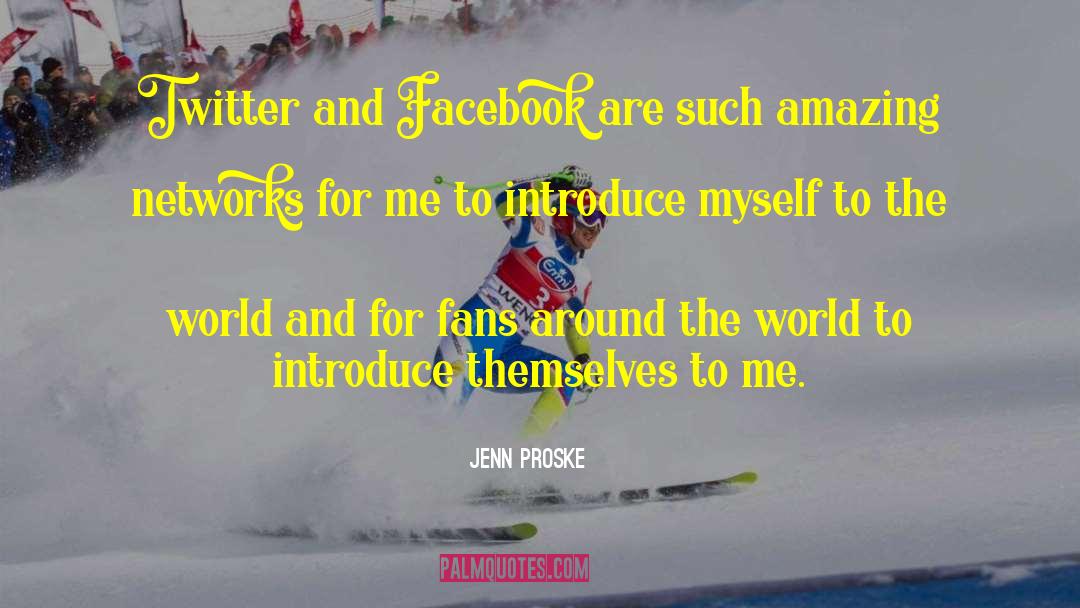 Jenn Proske Quotes: Twitter and Facebook are such