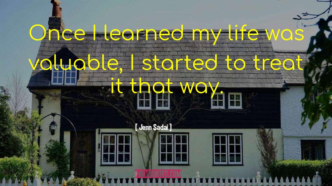 Jenn Sadai Quotes: Once I learned my life