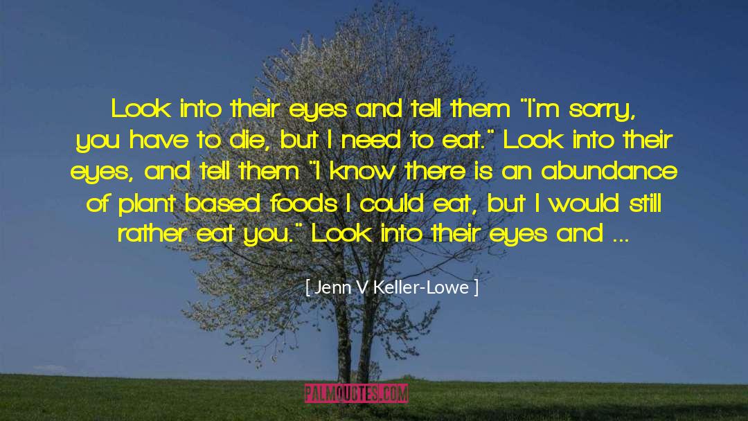 Jenn V Keller-Lowe Quotes: Look into their eyes and