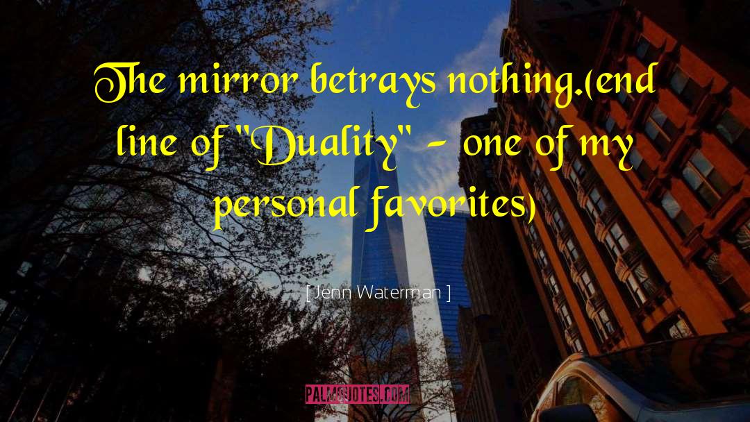 Jenn Waterman Quotes: The mirror betrays nothing.<br /><br