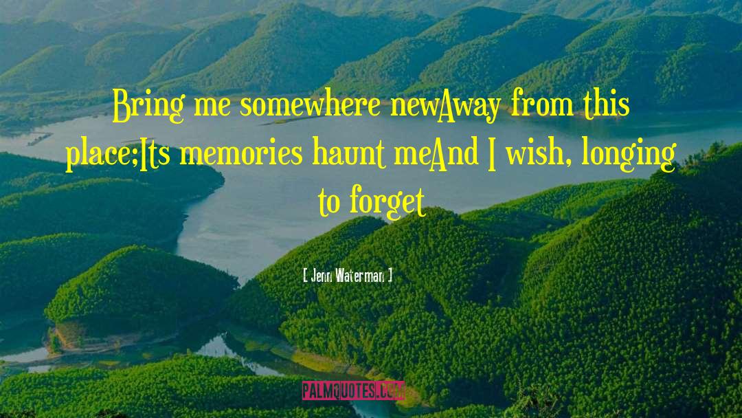 Jenn Waterman Quotes: Bring me somewhere new<br />Away