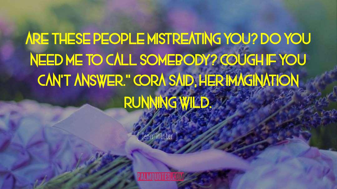 Jenn Winter Quotes: Are these people mistreating you?