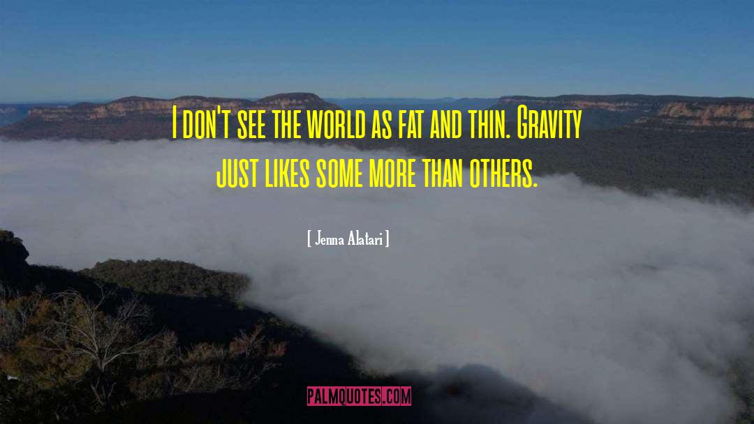 Jenna Alatari Quotes: I don't see the world