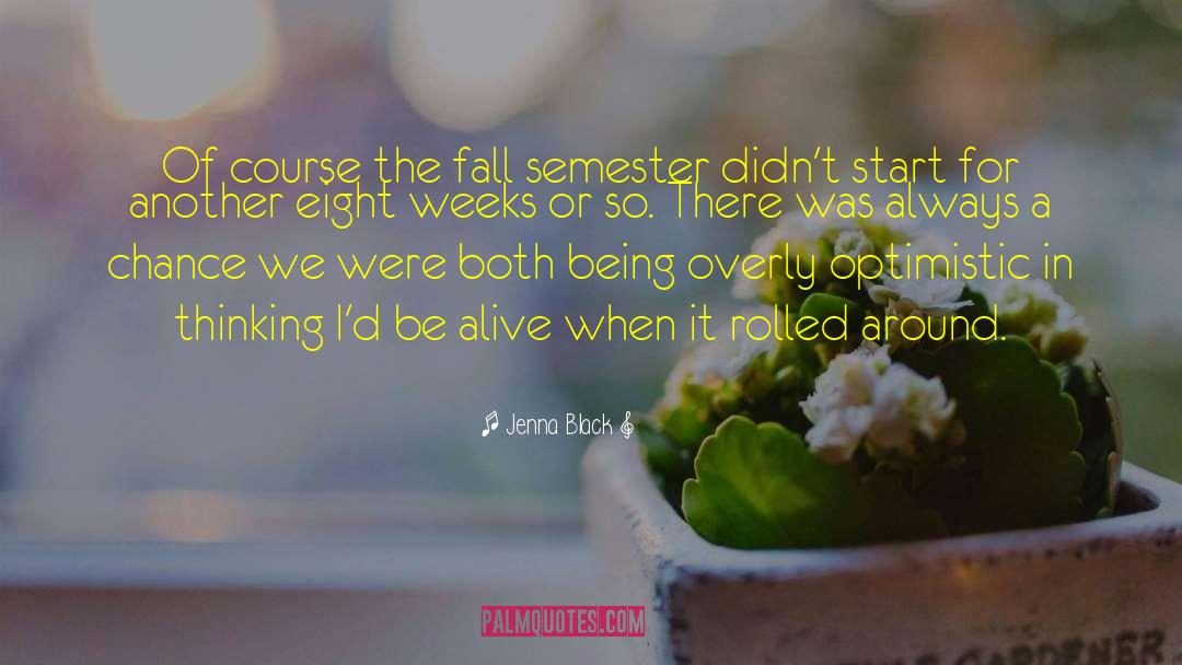 Jenna Black Quotes: Of course the fall semester