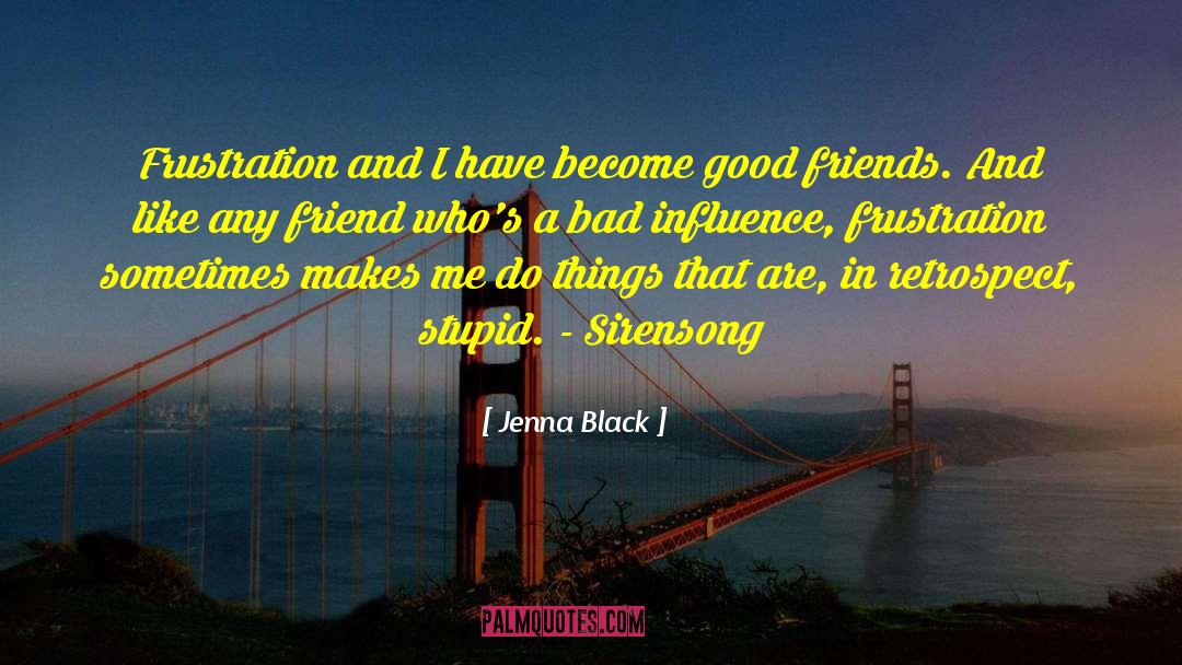 Jenna Black Quotes: Frustration and I have become