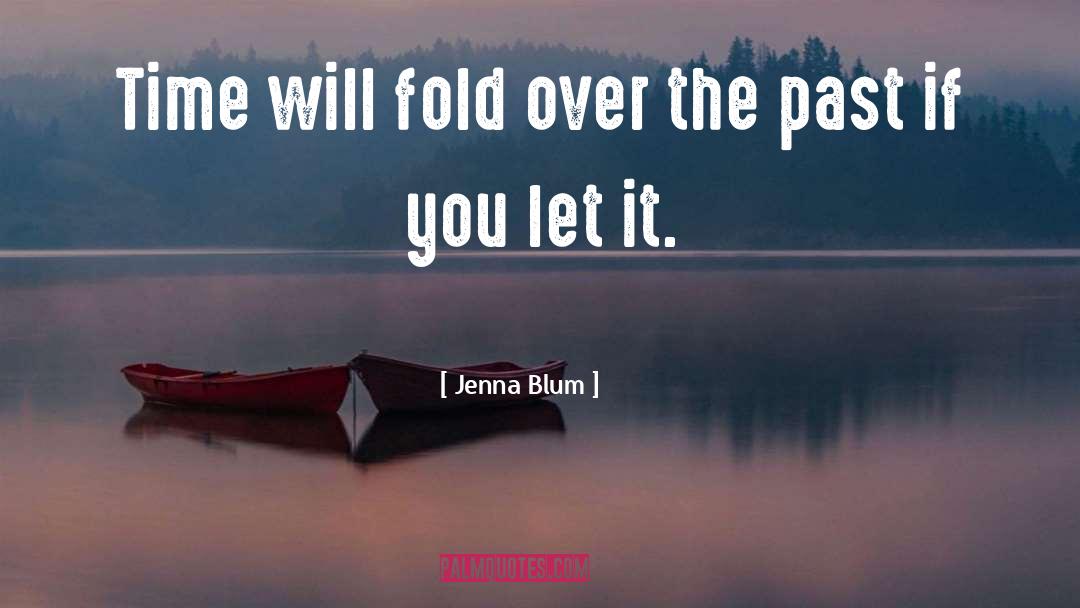 Jenna Blum Quotes: Time will fold over the