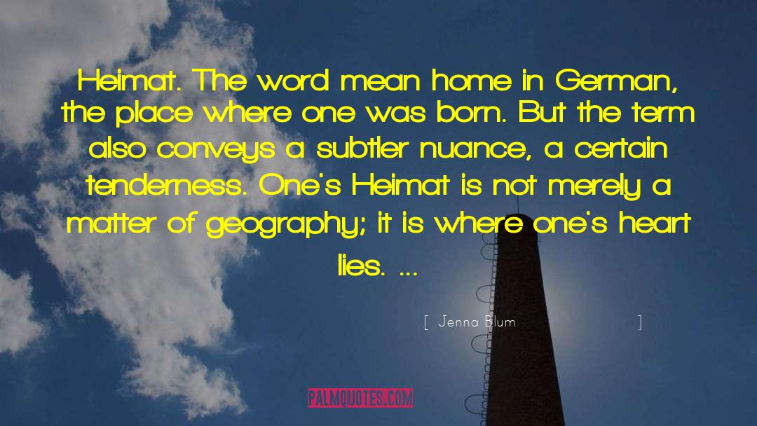 Jenna Blum Quotes: Heimat. The word mean home