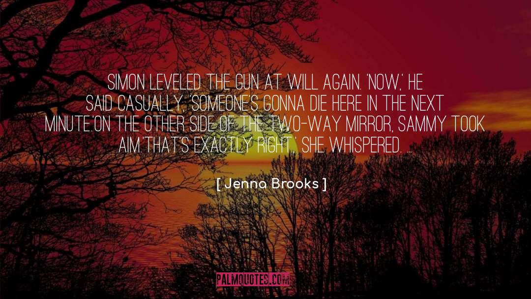 Jenna Brooks Quotes: Simon leveled the gun at