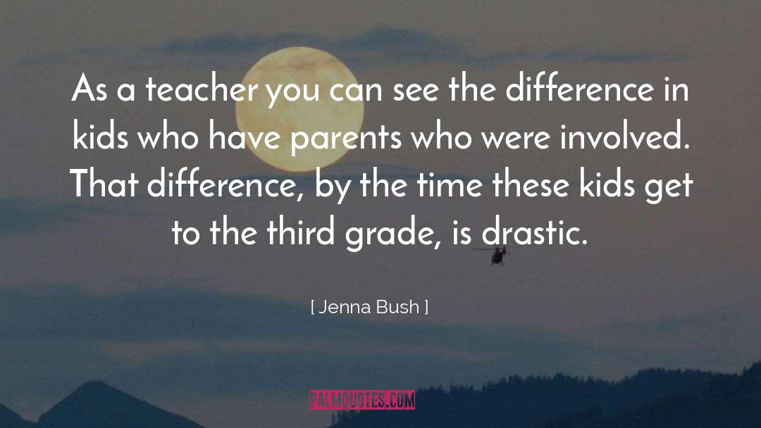 Jenna Bush Quotes: As a teacher you can