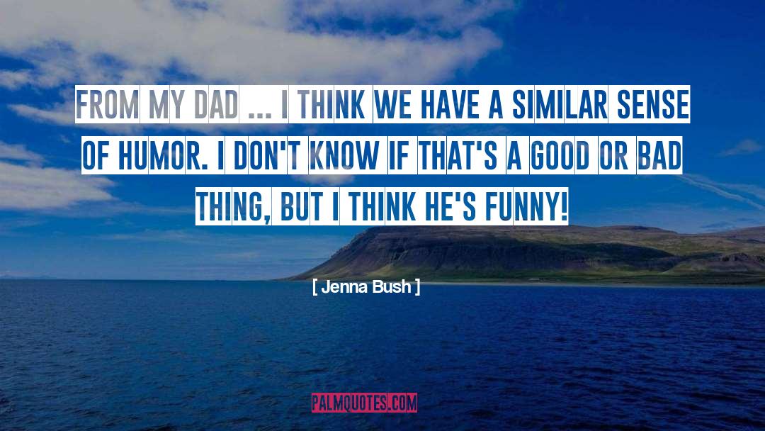 Jenna Bush Quotes: From my dad ... I