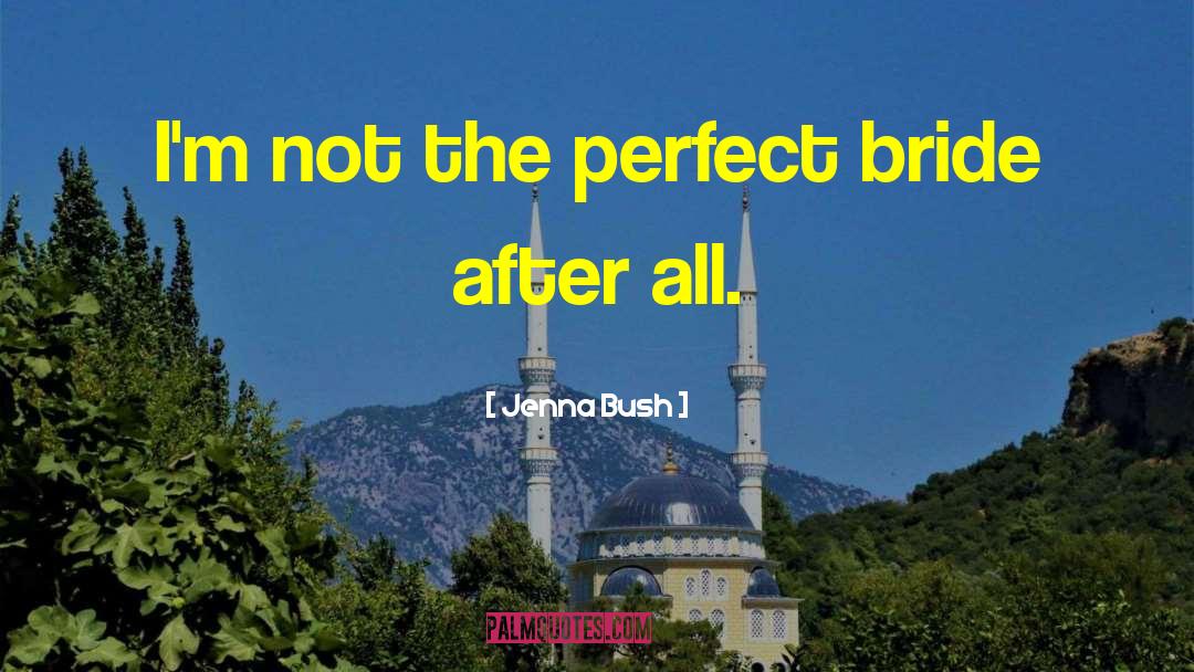 Jenna Bush Quotes: I'm not the perfect bride