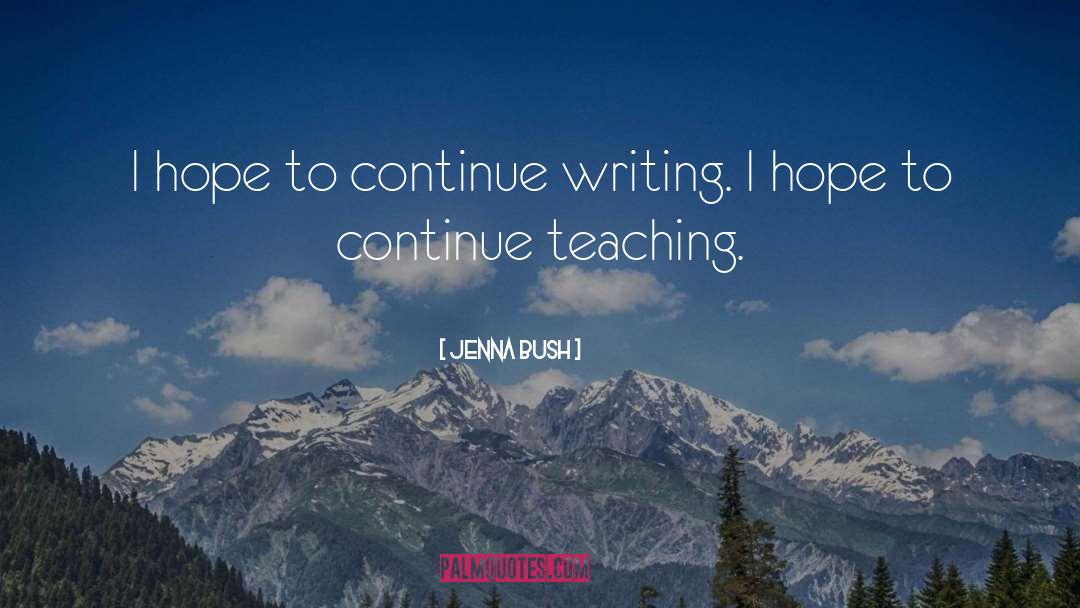 Jenna Bush Quotes: I hope to continue writing.