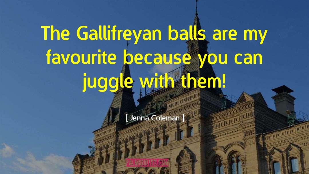 Jenna Coleman Quotes: The Gallifreyan balls are my