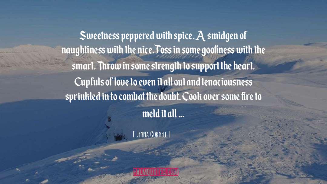 Jenna Cornell Quotes: Sweetness peppered with spice. A