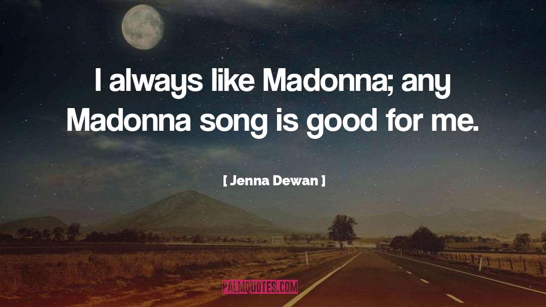 Jenna Dewan Quotes: I always like Madonna; any