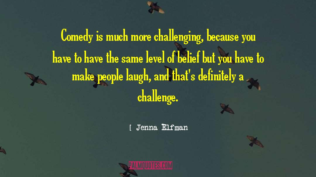 Jenna Elfman Quotes: Comedy is much more challenging,