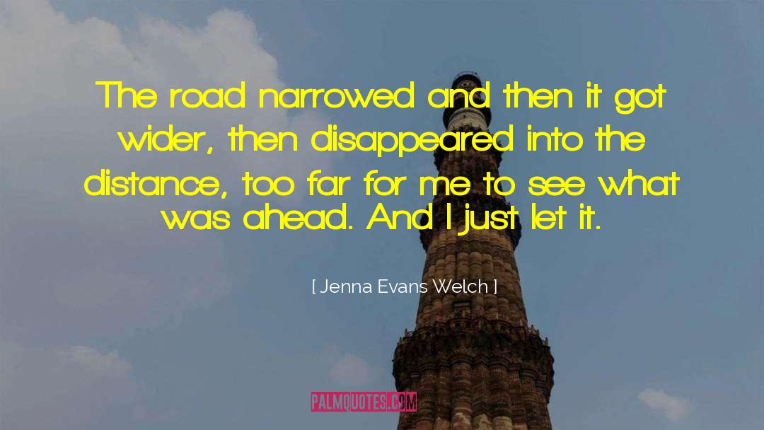 Jenna Evans Welch Quotes: The road narrowed and then