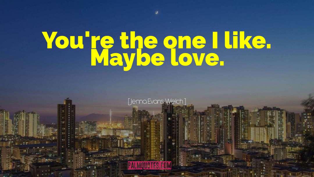 Jenna Evans Welch Quotes: You're the one I like.