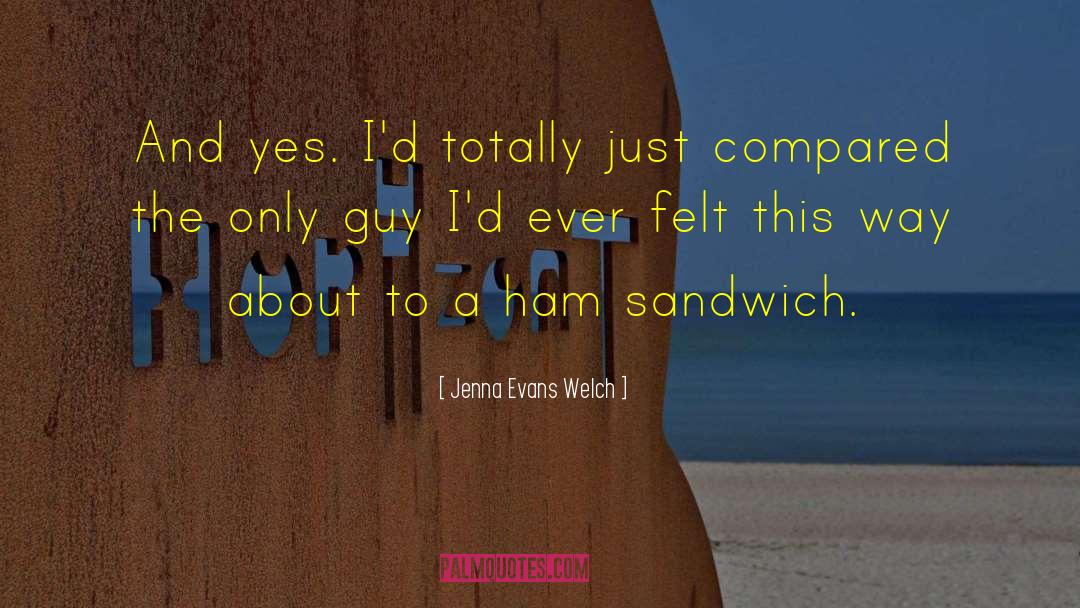 Jenna Evans Welch Quotes: And yes. I'd totally just