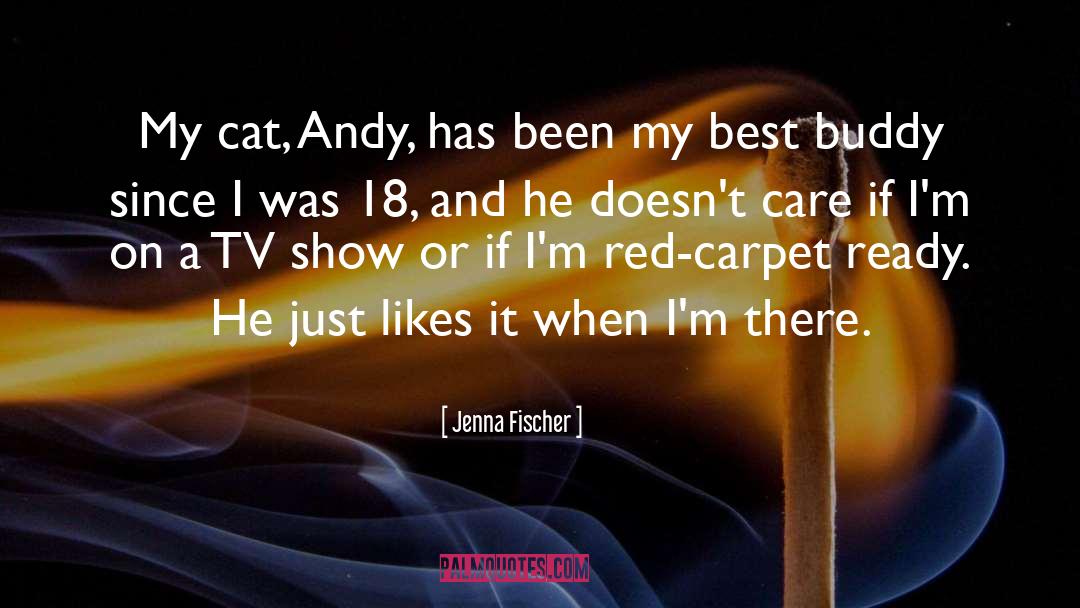 Jenna Fischer Quotes: My cat, Andy, has been