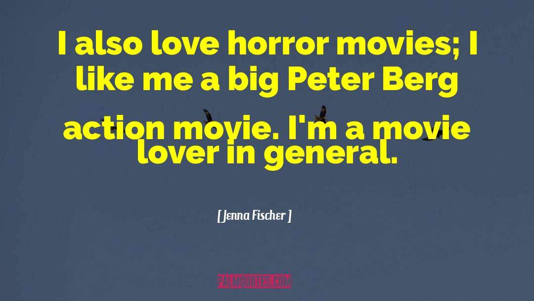 Jenna Fischer Quotes: I also love horror movies;