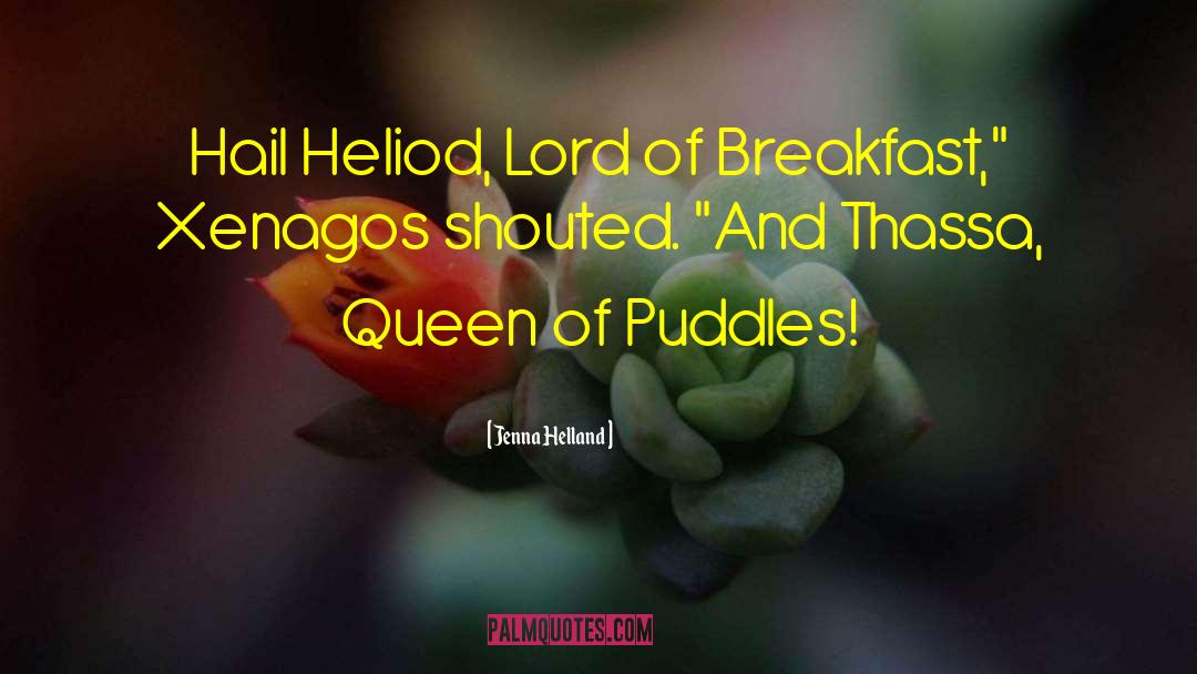Jenna Helland Quotes: Hail Heliod, Lord of Breakfast,
