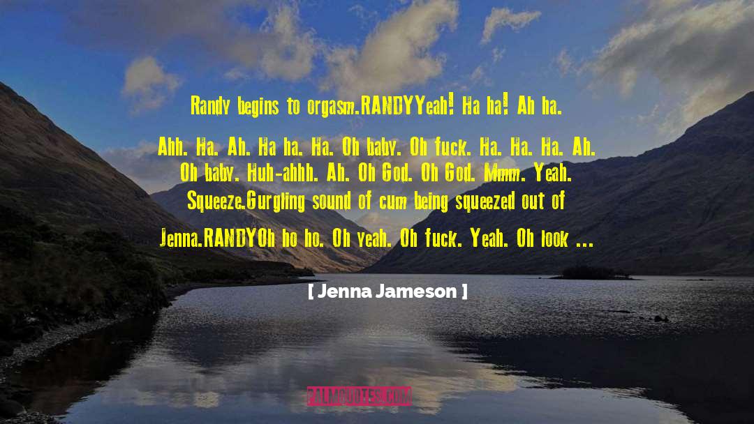 Jenna Jameson Quotes: Randy begins to orgasm.<br /><br