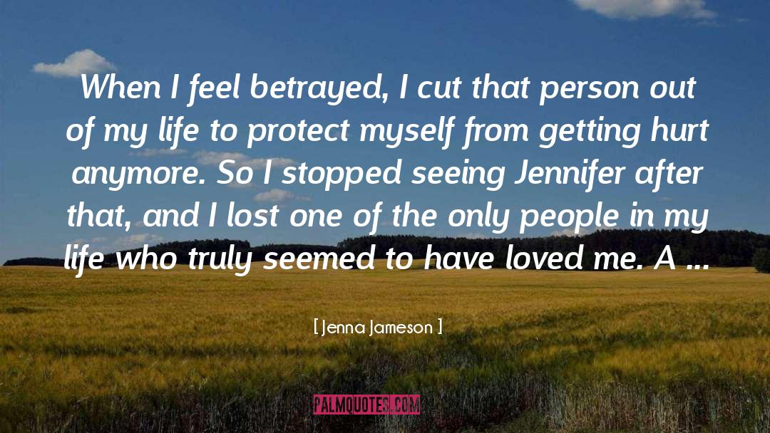 Jenna Jameson Quotes: When I feel betrayed, I