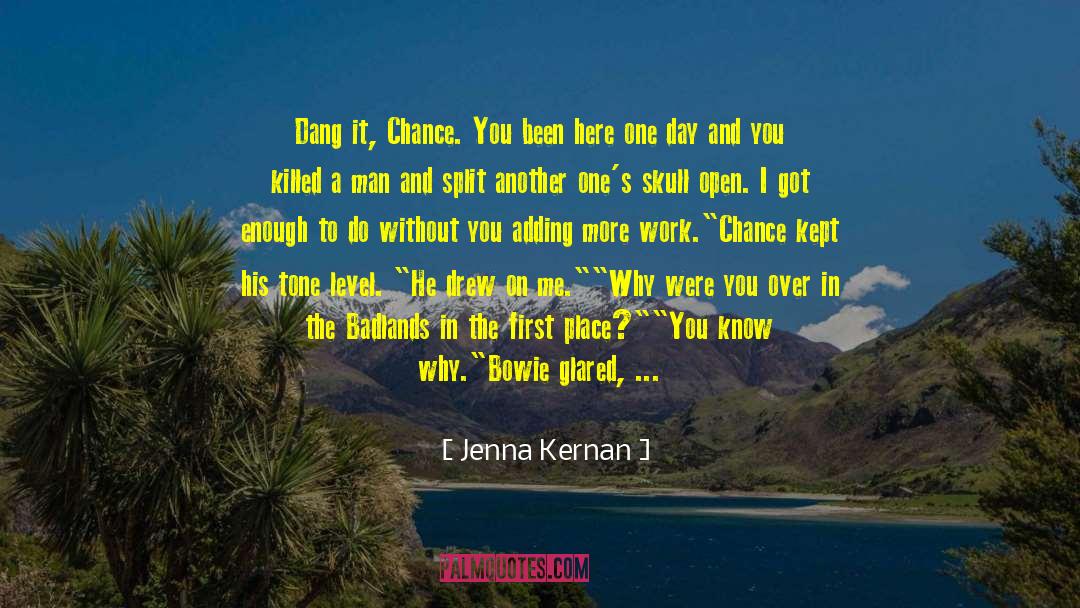 Jenna Kernan Quotes: Dang it, Chance. You been
