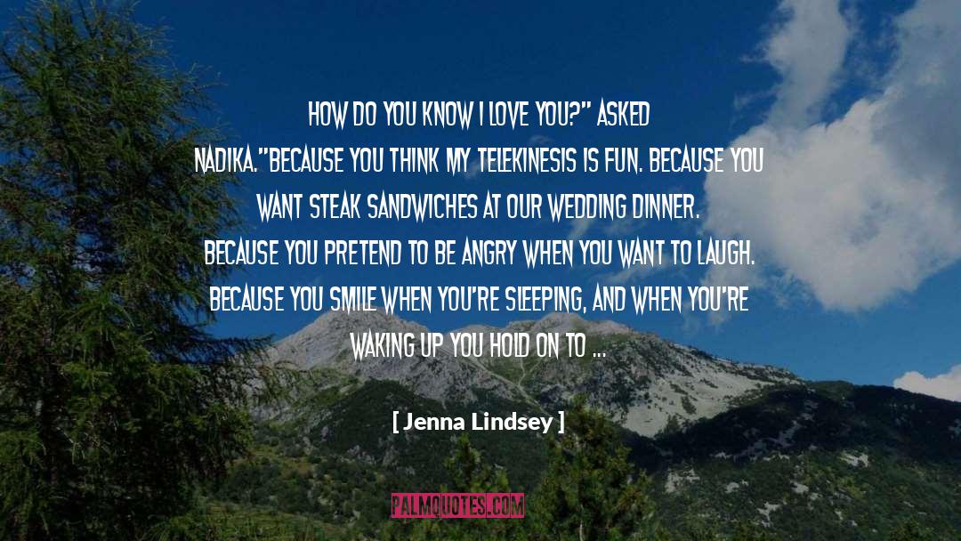 Jenna Lindsey Quotes: How do you know I