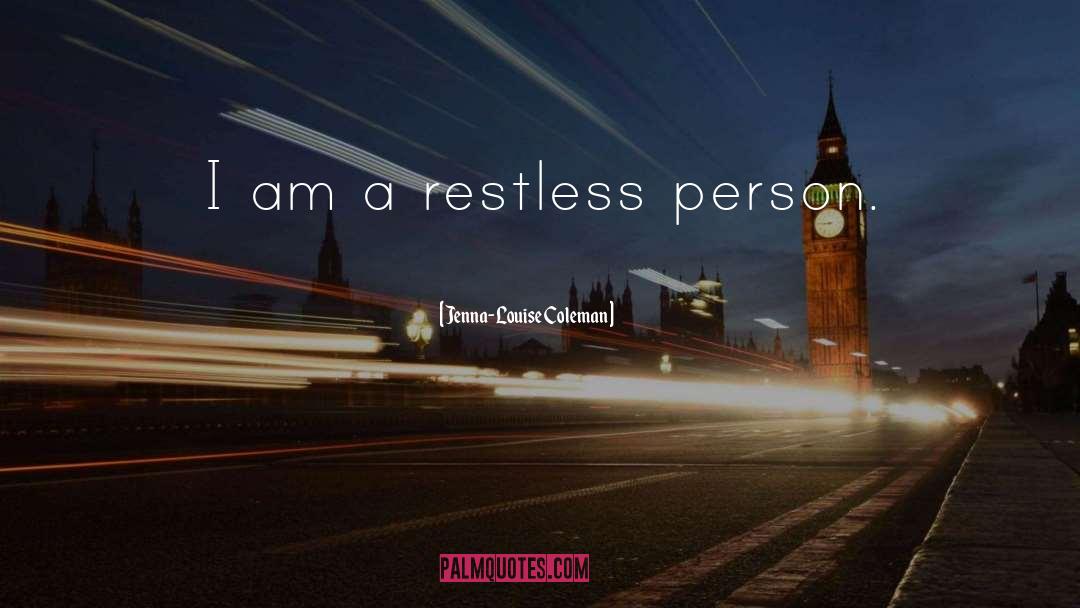 Jenna-Louise Coleman Quotes: I am a restless person.