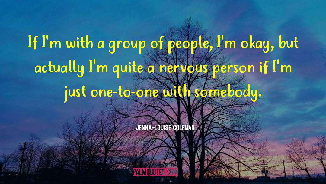 Jenna-Louise Coleman Quotes: If I'm with a group